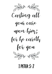 Casting all your care upon him; for he careth for you. Bible verse quote