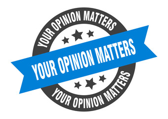 your opinion matters sign. round ribbon sticker. isolated tag