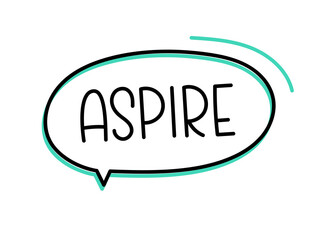 Aspire inscription. Handwritten lettering illustration. Black vector text in speech bubble. Simple outline marker