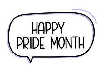 Happy pride month inscription. Handwritten lettering illustration. Black vector text in speech bubble. Simple outline 