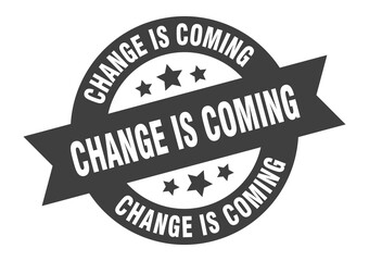 change is coming sign. round ribbon sticker. isolated tag