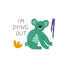 Poaching and testing products concept. Koala with lettering I'm dying out. Killing animals concept for poster, card or print.