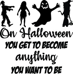 on Halloween, you get to become anything you want to be - Halloween quote design 