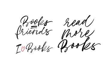 Set of books lettering quotes. Vector quote about reading and learning. Books are friends; Read more; love with heart. Hand drawn modern brush calligraphy isolated on white background. 
