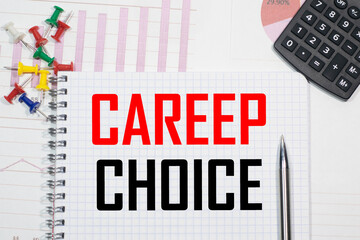 CAREEP CHOICE inscription on a notebook against the background of calculator charts, paper clips and pens