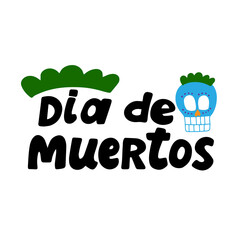 Dia de muertos quote with sugar skull. Happy Day of the Dead. All soul day, mexicano tradicional festive family holiday. Remembering. Spanish ethnic carnival. Hand lettering.