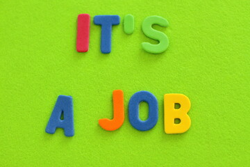 It's a job lettering, color letters, on colorful background, word writing concept