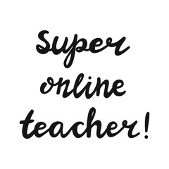 Super online teacher. Handwritten education quote. Isolated on white background. Vector stock illustration.