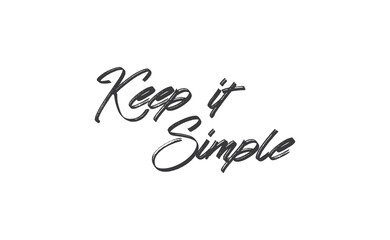 Keep it simple lettering. Calligraphy style inspirational quote. Graphic design typography element.