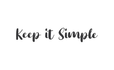 Keep it simple lettering. Calligraphy style inspirational quote. Graphic design typography element.