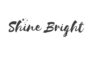 Fototapeta na wymiar Shine bright quote lettering. Calligraphy inspiration graphic design typography element. Cute hand written vector sign letters.
