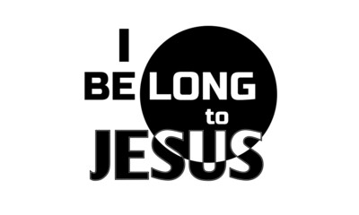 I Belong To Jesus, Christian faith, Typography for print or use as poster, card, flyer or T Shirt 