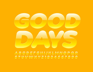 Vector happy card Good Days. Glossy Yellow Font. Sunny shiny Alphabet Letters and Numbers