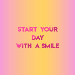 start your day with a smile. Life quote with modern background vector illustration