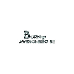 born to be awesome. Life quote with modern background vector illustration