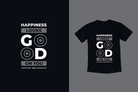 Happiness looks good on you quotes t shirt design