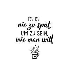 German text: It is never too late to be what you want. Lettering. Banner. calligraphy vector illustration.