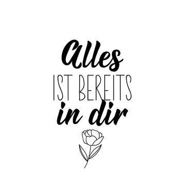 German text: Everything is already in you. Lettering. Banner. calligraphy vector illustration.