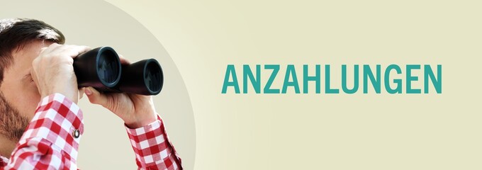 Anzahlungen. Mann bei Beobachtung mit Fernglas. Text/Wort in deutsch auf Hintergrund (beige)....