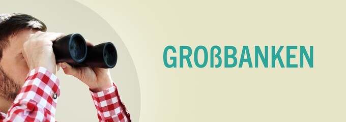 Großbanken. Mann bei Beobachtung mit Fernglas. Text/Wort in deutsch auf Hintergrund (beige)....