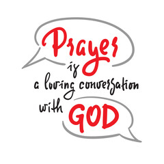 Prayer is a loving conversation with God - inspire motivational religious quote. Hand drawn beautiful lettering. Print for inspirational poster, t-shirt, bag, cups, card, flyer, sticker, badge.