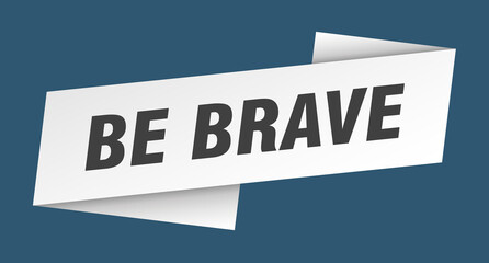 be brave banner template. ribbon label sign. sticker