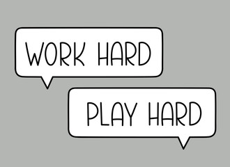 Work hard play hard inscription. Handwritten lettering illustration. Black vector text in speech bubble. Simple marker