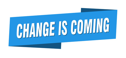 change is coming banner template. ribbon label sign. sticker