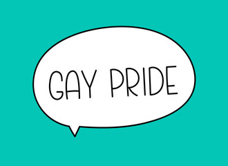 Gay pride inscription. Handwritten lettering illustration. Black vector text in speech bubble. Simple outline marker