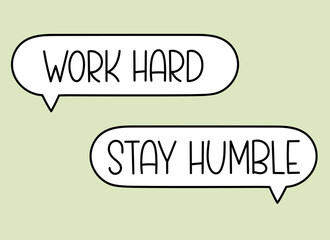 Work hard stay humble inscription. Handwritten lettering illustration. Black vector text in speech bubble.Simple outline