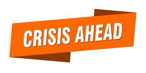 crisis ahead banner template. ribbon label sign. sticker