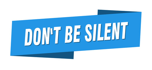 don't be silent banner template. ribbon label sign. sticker