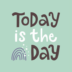Lettering vector illustration of Today is the day. Every element is isolated on blue background. Icon of rainbow. Concept for important dates, wedding invitation, baby shower, birthday party, vacation