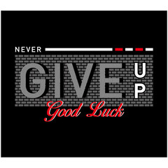 Never Give Up slogan typography for t shirt print