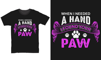 when I needed a hand I found your paw funny typography t-shirt and apparel  design