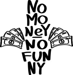 Motivational phrase No money — no funny. Hand lettering in black letters isolated on a white background with dollar bills. Inscription for banners, posters, T-shirts, wallets, signs. Vector