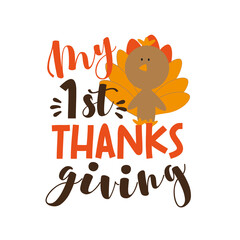 My First Thanksgiving- Phrase with cute turkey for baby clothes, greeting and invitation card, poster, and gifts design.