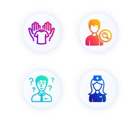 Search people, Hold t-shirt and Support consultant icons simple set. Button with halftone dots. Hospital nurse sign. Find profile, Laundry shirt, Question mark. Medical assistant. People set. Vector