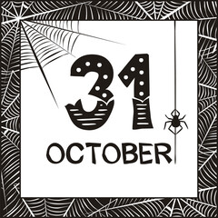 Date 31 October in black frame with cobwebs and spider. Template for halloween. Black and white picture. Vector illustration for banner, poster or sticker.