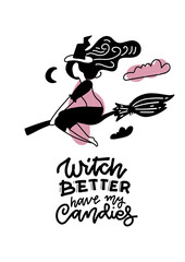 Beautiful young witch woman sitting on the broom in the sky. Pretty woman silhouette, Halloween character. Trendy minimalism vector illustration with lettering quote Witch better have my candies.