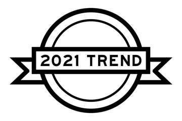 Vintage black color round label banner with word 2021 trend on white background