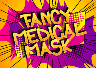 Fancy Medical Mask Comic book style cartoon words on abstract comics background.