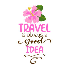 Travel is always a good idea - lovely Concept with pink hibiscus. Good for scrap booking, posters, textiles, gifts, travel sets.