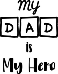 My dad is my hero. Happy Fathers day vector typography. Vintage lettering for greeting cards, banners, t-shirt design. Christmas Gift.