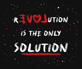 Fototapeta na wymiar Love or revolution is the main solution? Concept of resistance and new changes. People against injustice. Text art painting on a concrete grunge wall. Creative idea human rights and social problems.
