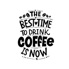 The best time to drink coffee is now. Calligraphy style quote. Graphic design lifestyle lettering. Handwritten lettering design elements for cafe decoration and shop advertising.
