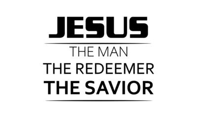 Jesus, The Man, The Redeemer, The Savior, Christian faith, Typography for print or use as poster, card, flyer or T Shirt