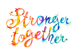 Stronger together. Vector calligraphic words of colorful splash paint letters