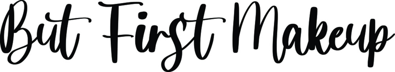 But First Makeup Typography/Calligraphy  Black Color Text On White Background