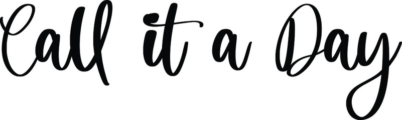 Call it a Day Typography/Calligraphy  Black Color Text On White Background